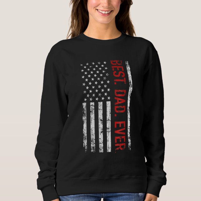 Best Dad Ever US American Flag   For Father's Day Sweatshirt (Vorderseite)