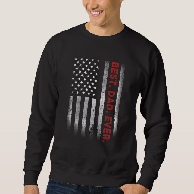 Best Dad Ever With US American Flag For Father's D Sweatshirt (Vorderseite)