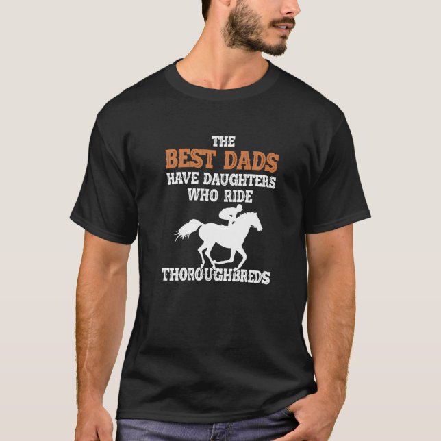 Best Dads Have Daughter Who Ride Horse Thoroughbre T-Shirt (Vorderseite)