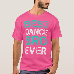 Best Dance Bro je Shirt. Funny Brother Tshirts. T-Shirt