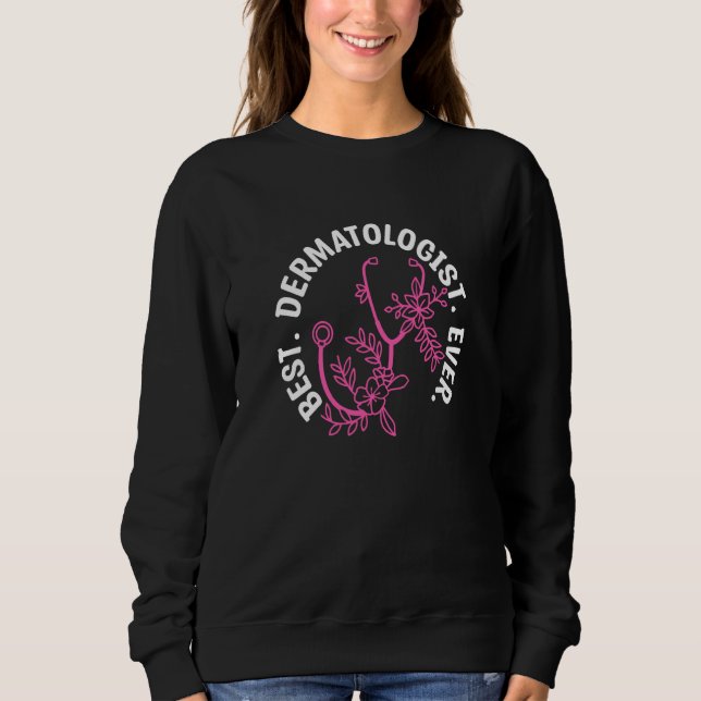 Best Dermatologist Ever Dermatologists Dermatology Sweatshirt (Vorderseite)