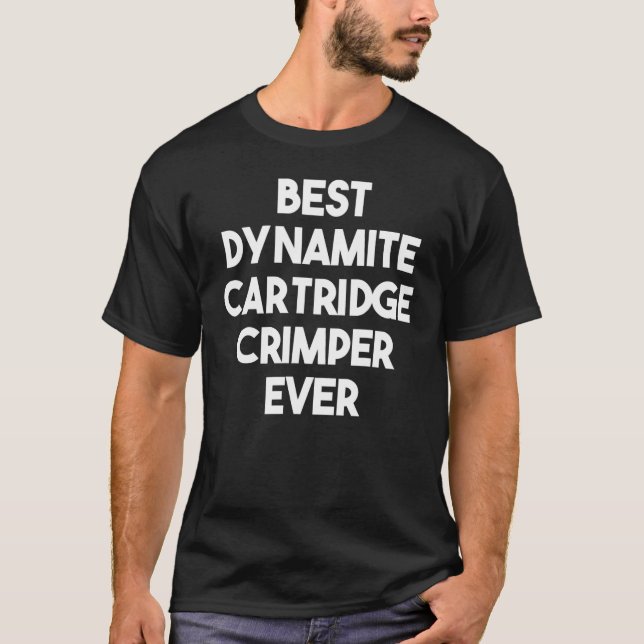 Best Dynamite Cartridge Crimper Ever T-Shirt (Vorderseite)