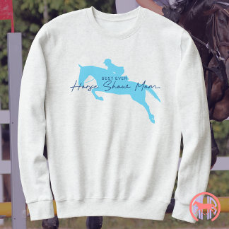 Best Ever Horse Show Mama | English Hunter Jumper Sweatshirt