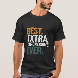 Best Extra Chromosome Down Syndrome Awareness T-Shirt
