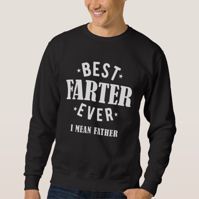 Best Farter Ever I Mean Father Sweatshirt (Vorderseite)