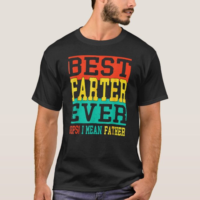 Best Farter Ever Oops I Meant Father  Fathers Day  T-Shirt (Vorderseite)