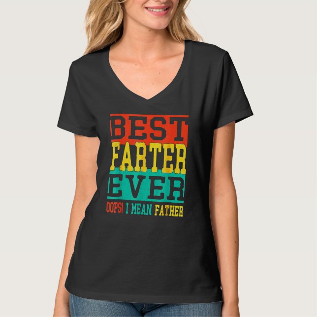 Best Farter Ever Oops I Meant Father  Fathers Day  T-Shirt (Vorderseite)