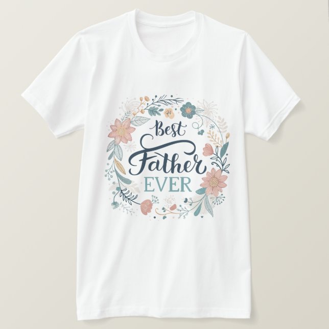 best father ever, lovely quotes  T-Shirt (Design vorne)