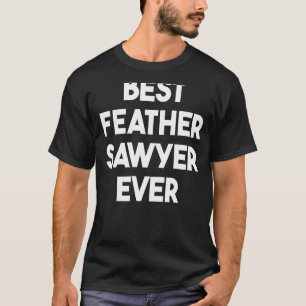 Best Feather Sawyer Ever T-Shirt