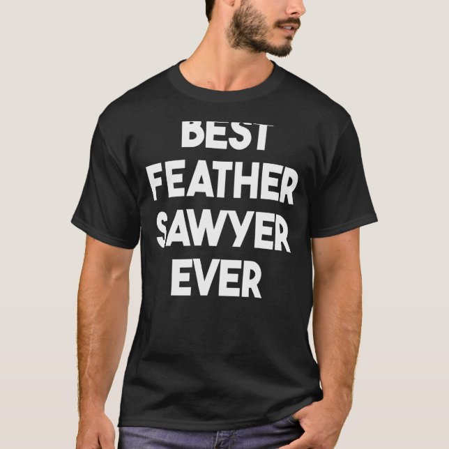 Best Feather Sawyer Ever T-Shirt (Vorderseite)