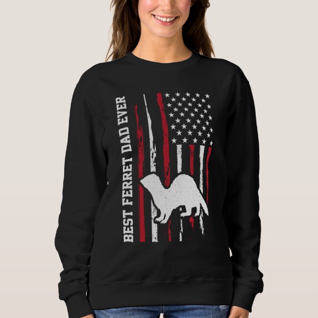 Best Ferret dad ever for Ferret and Owners America Sweatshirt (Vorderseite)