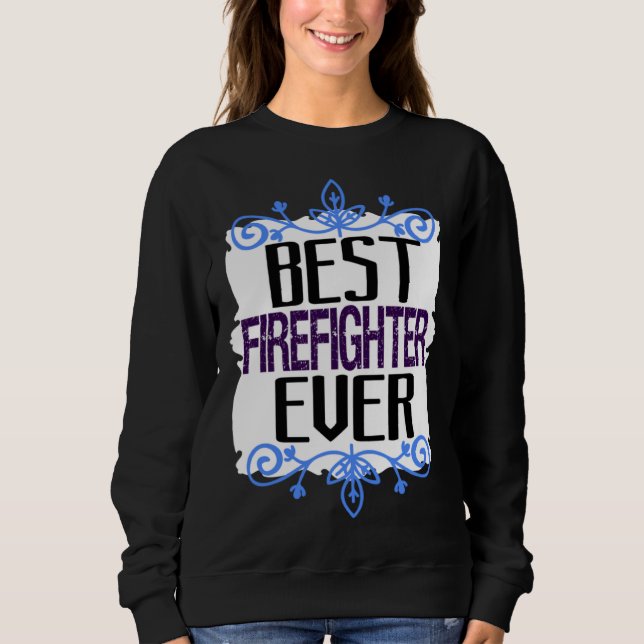 Best firefighter ever Profession career worker wor Sweatshirt (Vorderseite)