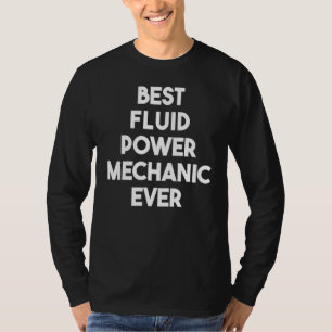 Best Fluid Power Mechanic Ever T-Shirt
