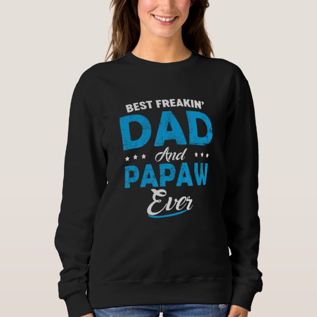 Best Freakin Dad And Papaw Ever  Father s Day Sweatshirt (Vorderseite)