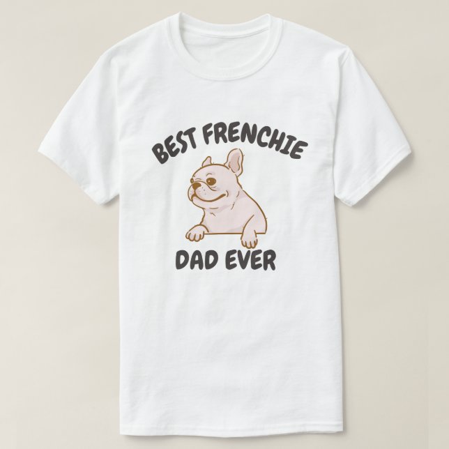 Best Frenchie Vater Ever, Funny French Bulldog Pap T-Shirt (Design vorne)