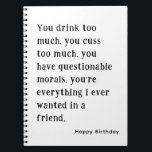 Best Friend Happy Birthday Funny unglaublich witzi Notizblock<br><div class="desc">Du trinkst zu viel. Du machst zu viel. Funny und unglaublich witzig Notebook für Best Friend Happy Birthday mit Simple Black and White Text. Dieses Notebook verfügt über einen benutzerdefinierten Namen/Text auf der Vorderseite. Klicken Sie auf die Schaltfläche Personalisieren,  um Ihren Text hinzuzufügen.</div>