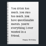 Best Friend Happy Birthday Funny unglaublich witzi Notizblock<br><div class="desc">Du trinkst zu viel. Du machst zu viel. Funny und unglaublich witzig Notebook für Best Friend Happy Birthday mit Simple Black and White Text. Dieses Notebook verfügt über einen benutzerdefinierten Namen/Text auf der Vorderseite. Klicken Sie auf die Schaltfläche Personalisieren,  um Ihren Text hinzuzufügen.</div>
