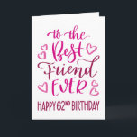 Best Friend je 62. Geburtstag Typografie in Pink Karte<br><div class="desc">Einfache,  aber kühne Typografie in rosa Tönen,  um Ihrem besten Freund jemals einen guten 62. Geburtstag zu wünschen. © Ness Nordberg</div>