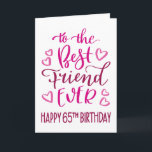 Best Friend je 65. Geburtstag Typografie in Pink Karte<br><div class="desc">Einfache,  aber kühne Typografie in rosa Tönen,  um Ihrem besten Freund jemals einen guten 65. Geburtstag zu wünschen. © Ness Nordberg</div>
