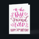 Best Friend je 74. Geburtstag Typografie in Pink Karte<br><div class="desc">Einfache,  aber kühne Typografie in rosa Tönen,  um Ihrem besten Freund jemals einen glücklichen 74. Geburtstag zu wünschen. © Ness Nordberg</div>