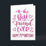 Best Friend je 75. Geburtstag Typografie in Pink Karte<br><div class="desc">Einfache,  aber kühne Typografie in rosa Tönen,  um Ihrem besten Freund jemals einen glücklichen 75. Geburtstag zu wünschen. © Ness Nordberg</div>
