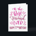 Best Friend je 77. Geburtstag Typografie in Pink Karte<br><div class="desc">Einfache,  aber kühne Typografie in rosa Tönen,  um Ihrem besten Freund jemals einen glücklichen 77. Geburtstag zu wünschen. © Ness Nordberg</div>