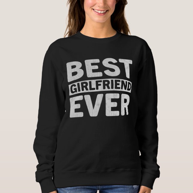 Best Girlfriend Ever  Valentines Day Girlfriend Sweatshirt (Vorderseite)