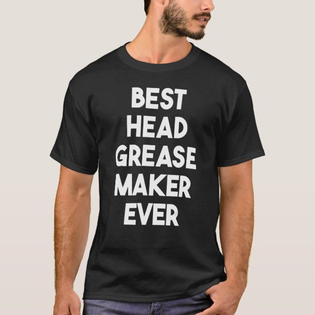 Best Head Grease Maker Ever T-Shirt (Vorderseite)
