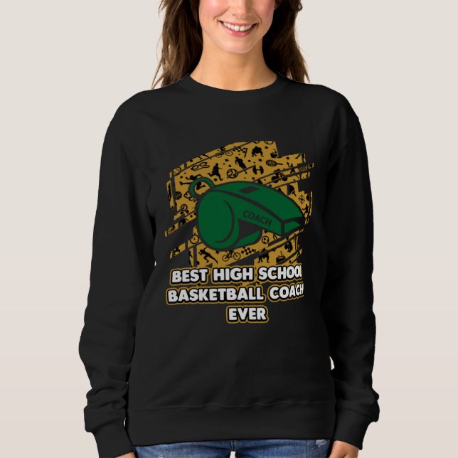 Best High School Basketball Coach Ever  Coaching H Sweatshirt (Vorderseite)