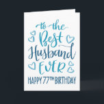 Best Husband ever 7th Birthday Typografy in Blue Karte<br><div class="desc">Einfache,  aber kühne Typografie in blauen Tönen,  um Ihrem Best Husband jemals einen Happy 77. Geburtstag zu wünschen. © Ness Nordberg</div>