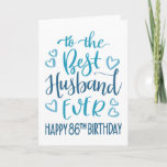 Best Husband Ever 86. Geburtstag Typografie in Bla Karte<br><div class="desc">Einfache,  aber kühne Typografie in blauen Tönen,  um Ihrem Best Husband jemals einen glücklichen 86. Geburtstag zu wünschen. © Ness Nordberg</div>