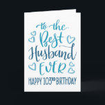 Best Husband je 103. Geburtstag Blaue Typografie Karte<br><div class="desc">Einfache,  aber kühne Typografie in blauen Tönen,  um Ihrem Best Husband jemals einen glücklichen 103. Geburtstag zu wünschen. © Ness Nordberg</div>
