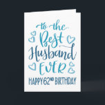 Best Husband je 62. Geburtstag Typografie in Blau Karte<br><div class="desc">Einfache,  aber kühne Typografie in blauen Tönen,  um Ihrem Best Husband jemals einen guten 62. Geburtstag zu wünschen. © Ness Nordberg</div>