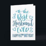 Best Husband je 63. Geburtstag Typografie in Blau Karte<br><div class="desc">Einfache,  aber kühne Typografie in blauen Tönen,  um Ihrem Best Husband jemals einen guten 63. Geburtstag zu wünschen. © Ness Nordberg</div>
