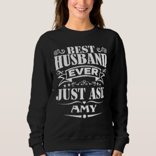 Best Husband jemals gerade Gefragt Amy Sprichwort Sweatshirt