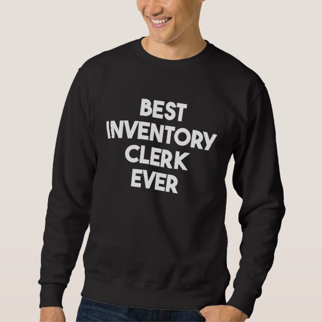 Best Inventory Clerk Ever Sweatshirt (Vorderseite)