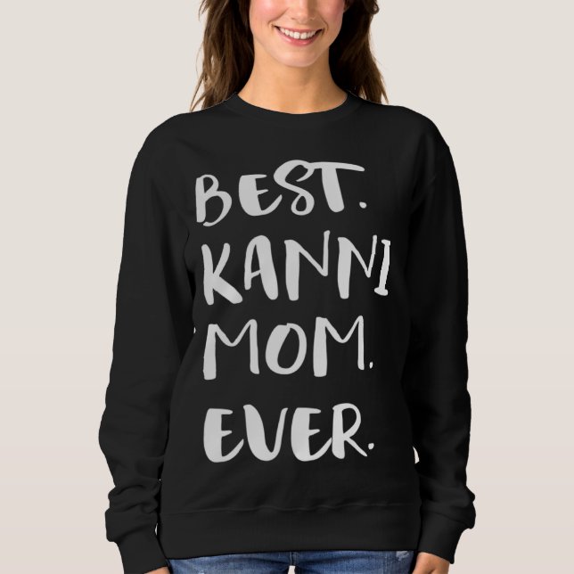 Best Kanni Mom Ever Sweatshirt (Vorderseite)