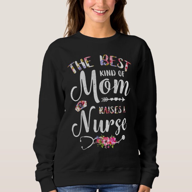 Best Kind Of Mom Raises A Nurse Flowers Mothers Da Sweatshirt (Vorderseite)