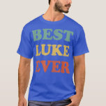 Best Luke Ever  Funny Personalized First Name Luke T-Shirt<br><div class="desc">Best Luke Ever  Funny Personalized First Name Luke  .</div>