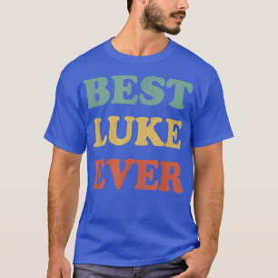 Best Luke Ever  Funny Personalized First Name Luke T-Shirt