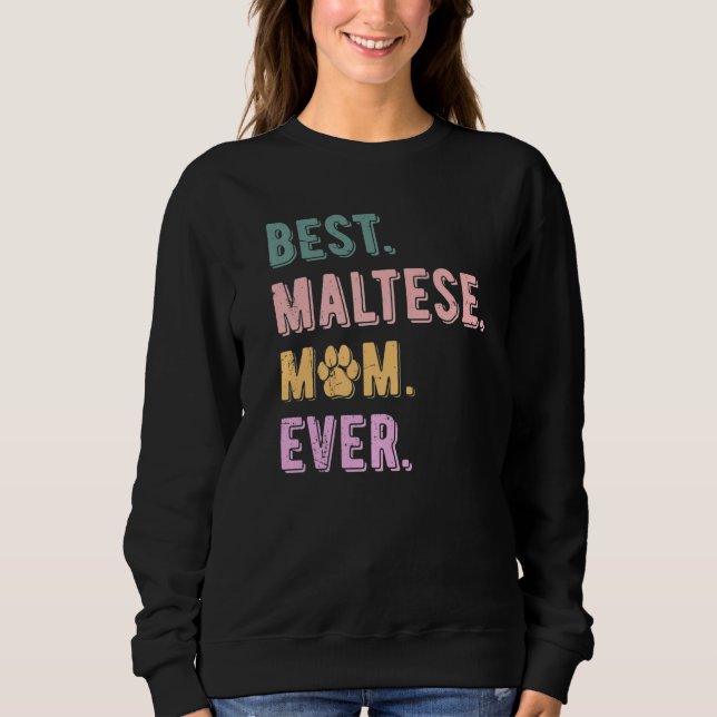 Best Maltese Mom Ever Maltese Dog Mom  Maltese Sweatshirt (Vorderseite)