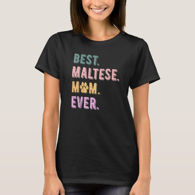 Best Maltese Mom Ever Maltese Dog Mom  Maltese T-Shirt (Vorderseite)