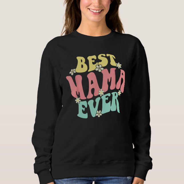 Best Mama Ever  Mother s Day Mommy Women Groovy Re Sweatshirt (Vorderseite)