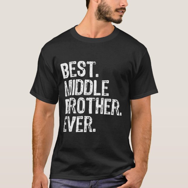 Best Middle Brother Ever Funny T-Shirt (Vorderseite)