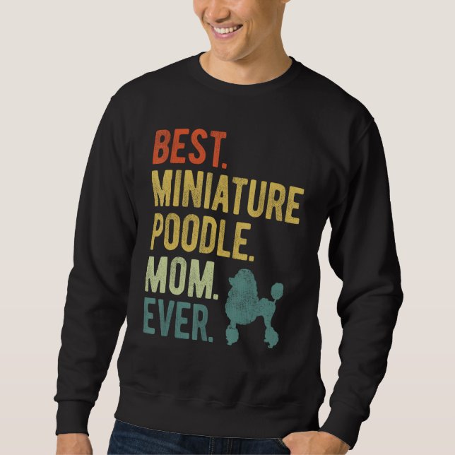 Best Miniature Poodle Mom Ever Dog  Mother s Day Sweatshirt (Vorderseite)