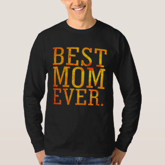 Best Mom Ever Daughter Son Proud Women Life Mother T-Shirt