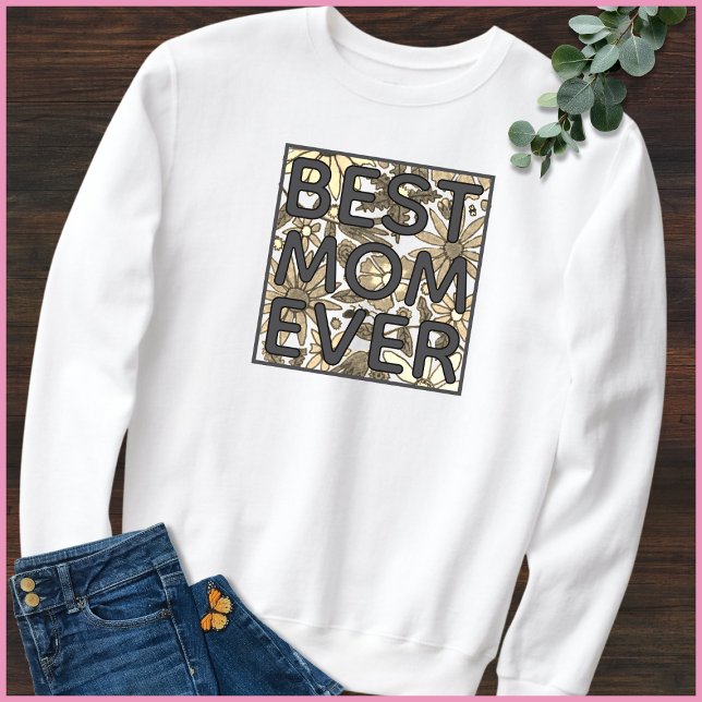 Best Mom Ever Hand Drawn Floral Quote Sweatshirt (Von Creator hochgeladen)