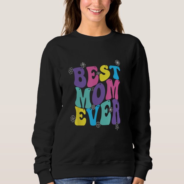 Best Mom Ever Mothers Day Groovy Sweatshirt (Vorderseite)