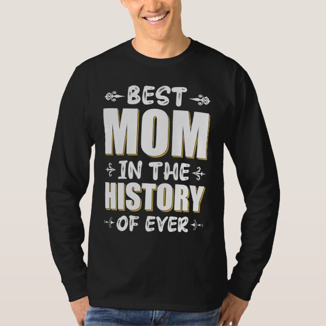 Best Mom In The History Of Ever Love My Mom  Quote T-Shirt (Vorderseite)