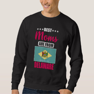 Best Moms are from Delaware Sweatshirt